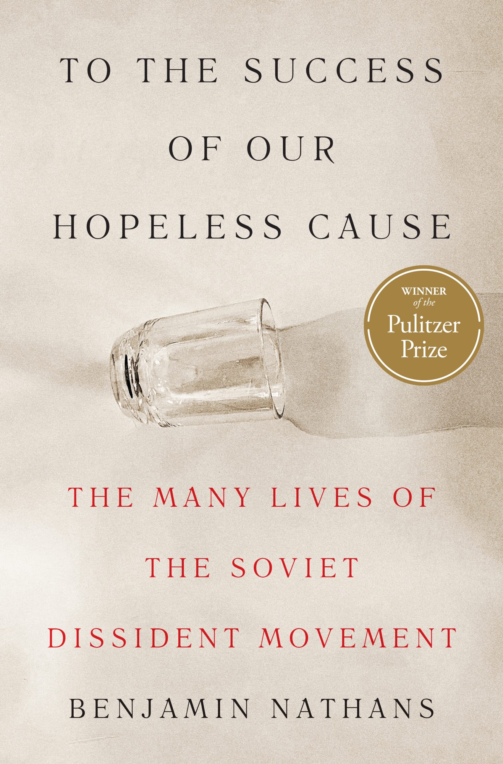 To the Success of Our Hopeless Cause: The Many Lives of the Soviet Dissident Movement, by Benjamin Nathans wins Pulitzer Prize